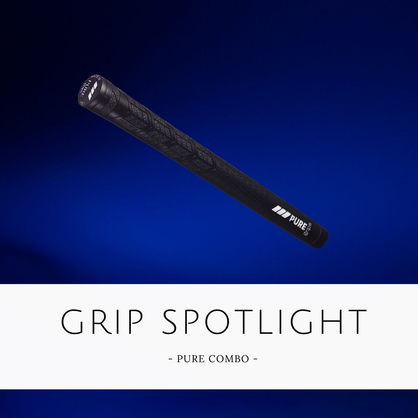 Golf Grip Spotlight on the New PURE Grips PURE Combo dual texture golf grip with reduced taper