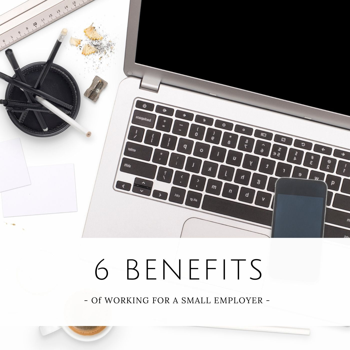 6 Benefits of Working for a small employer