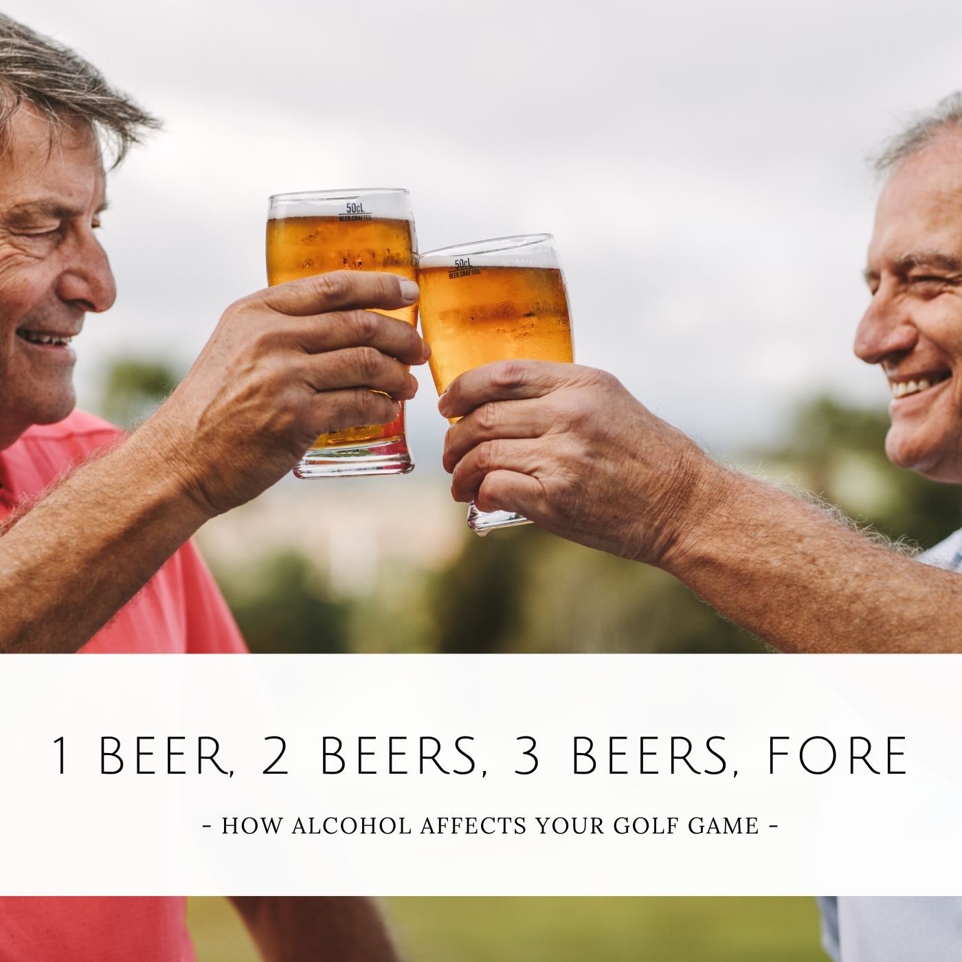 1 Beer, 2 Beer, 3 Beer, FORE! How Alcohol Affects Your Golf Game