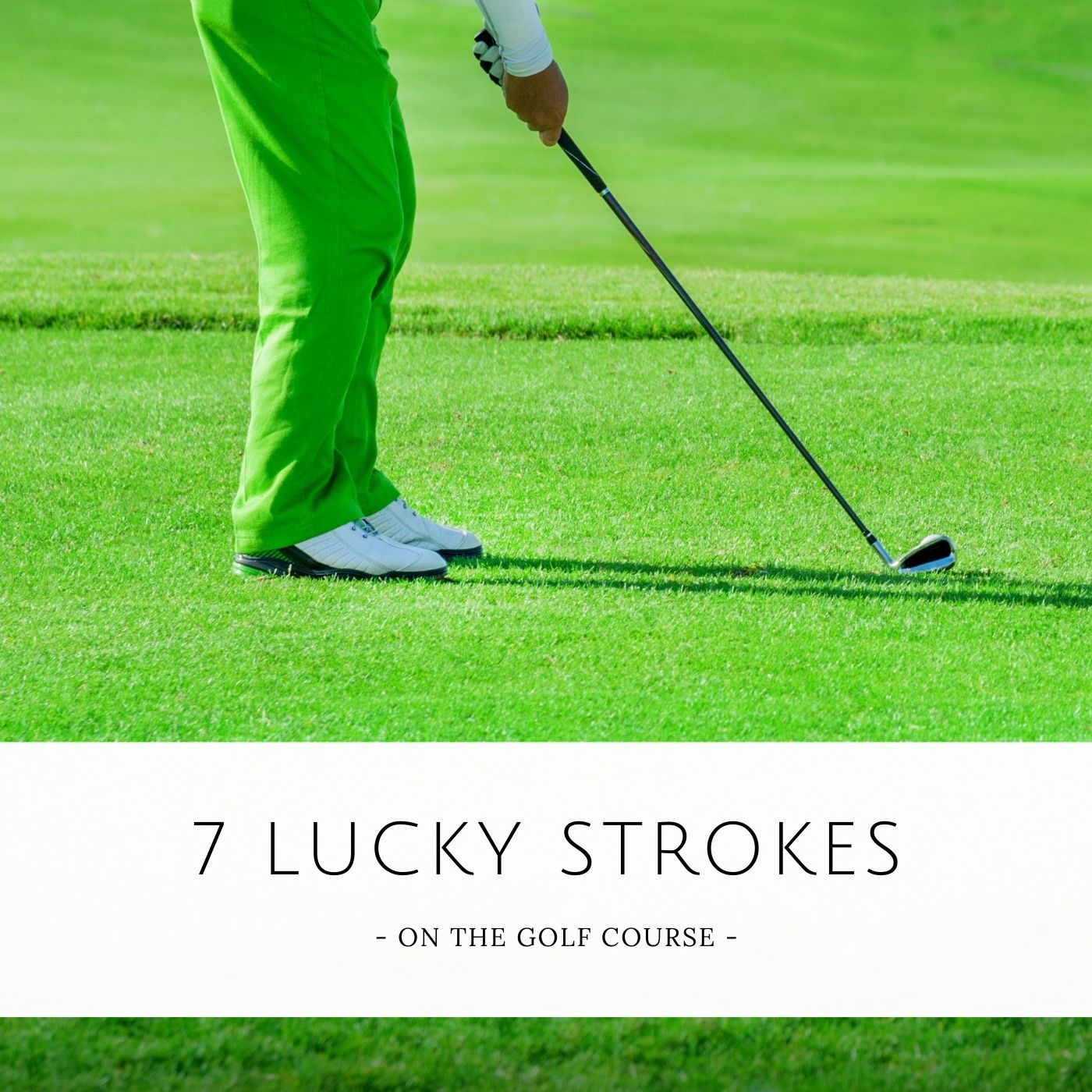 7 Lucky Strokes on the Golf Course