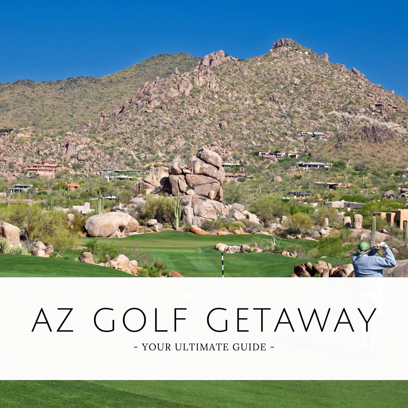 The Ultimate Guide to Planning a Golf Getaway in Arizona