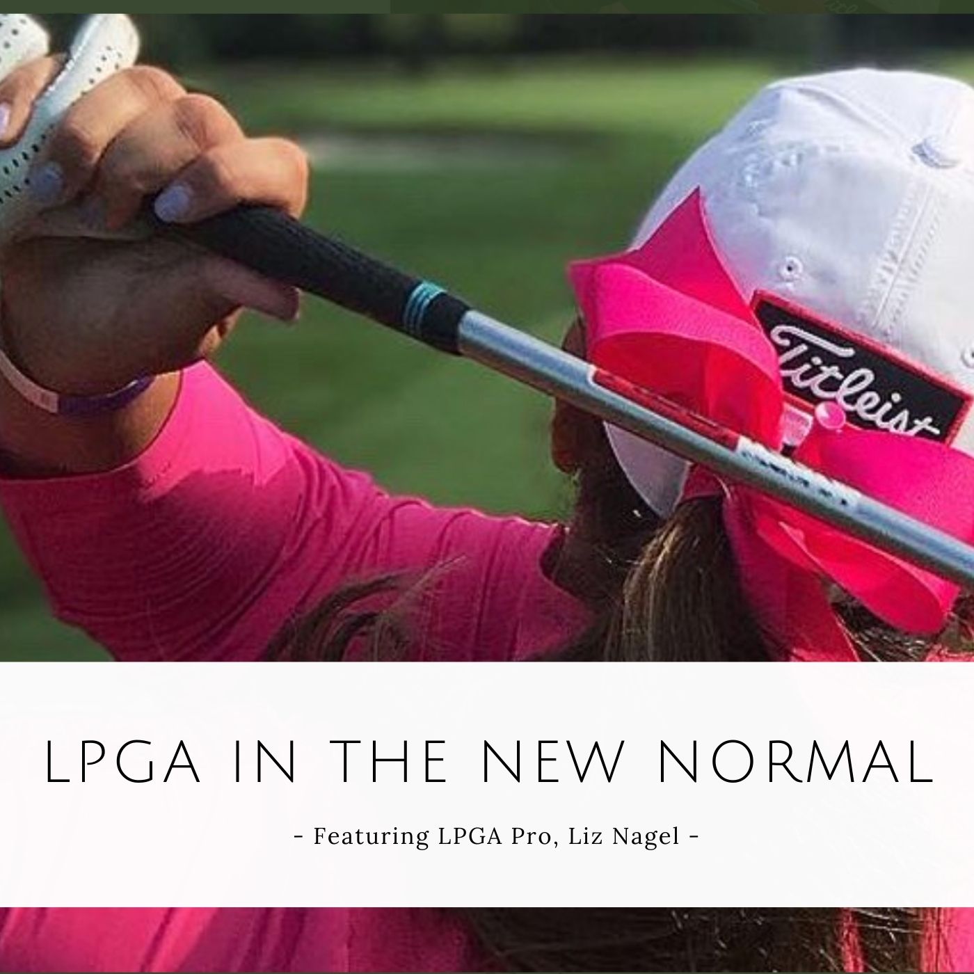 LPGA in the New Normal Featuring LPGA Pro Liz Nagel